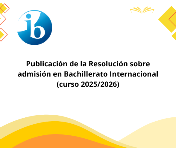 Publicación de la Resolución sobre admisión en Bachillerato Internacional (curso 20252026)